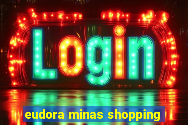 eudora minas shopping